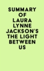 Summary of Laura Lynne Jackson's The Light Between Us - eBook