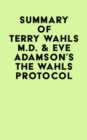 Summary of Terry Wahls M.D. & Eve Adamson's The Wahls Protocol - eBook