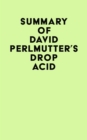 Summary of David Perlmutter's Drop Acid - eBook