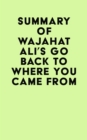 Summary of Wajahat Ali's Go Back to Where You Came From - eBook