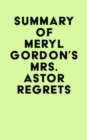 Summary of Meryl Gordon's Mrs. Astor Regrets - eBook