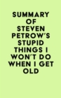 Summary of Steven Petrow's Stupid Things I Won't Do When I Get Old - eBook