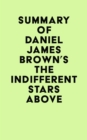 Summary of Daniel James Brown's The Indifferent Stars Above - eBook