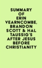 Summary of Erin Vearncombe, Brandon Scott & Hal Taussig's After Jesus Before Christianity - eBook