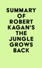 Summary of Robert Kagan's The Jungle Grows Back - eBook