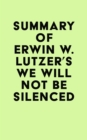 Summary of Erwin W. Lutzer's We Will Not Be Silenced - eBook