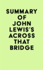 Summary of John Lewis's Across That Bridge - eBook