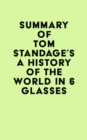Summary of Tom Standage's A History of the World in 6 Glasses - eBook
