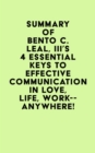 Summary of Bento C. Leal, III's 4 Essential Keys to Effective Communication in Love, Life, Work--Anywhere! - eBook