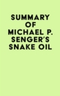 Summary of Michael P Senger's Snake Oil - eBook
