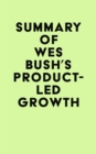 Summary of Wes Bush's Product-Led Growth - eBook