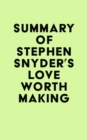 Summary of Stephen Snyder's Love Worth Making - eBook
