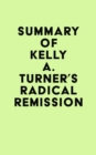 Summary of Kelly A. Turner's Radical Remission - eBook