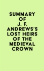 Summary of J. F. Andrews's Lost Heirs of the Medieval Crown - eBook