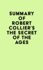 Summary of Robert Collier's The Secret of the Ages - eBook