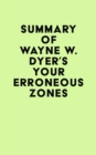 Summary of Wayne W. Dyer's Your Erroneous Zones - eBook