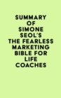 Summary of Simone Seol's The Fearless Marketing Bible for Life Coaches - eBook