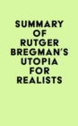 Summary of Rutger Bregman's Utopia for Realists - eBook