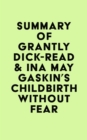 Summary of Grantly Dick-Read & Ina May Gaskin's Childbirth Without Fear - eBook