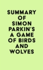 Summary of Simon Parkin's A Game of Birds and Wolves - eBook