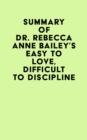 Summary of Dr. Rebecca Anne Bailey's Easy To Love, Difficult To Discipline - eBook