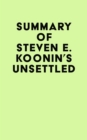 Summary of Steven E. Koonin's Unsettled - eBook