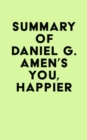 Summary of Daniel G. Amen's You, Happier - eBook