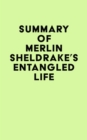 Summary of Merlin Sheldrake's Entangled Life - eBook