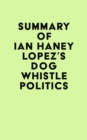 Summary of Ian Haney Lopez's Dog Whistle Politics - eBook