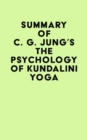 Summary of C. G. Jung's The Psychology of Kundalini Yoga - eBook