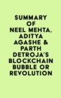 Summary of Neel Mehta, Aditya Agashe & Parth Detroja's Blockchain Bubble or Revolution - eBook