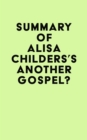 Summary of Alisa Childers's Another Gospel? - eBook