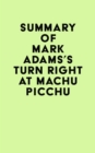 Summary of Mark Adams's Turn Right at Machu Picchu - eBook