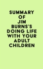 Summary of Jim Burns's Doing Life with Your Adult Children - eBook