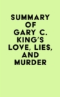 Summary of Gary C. King's Love, Lies, And Murder - eBook