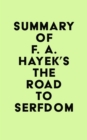 Summary of F. A. Hayek's The Road to Serfdom - eBook