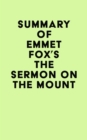 Summary of Emmet Fox's The Sermon on the Mount - eBook