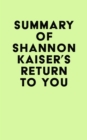 Summary of Shannon Kaiser's Return to You - eBook