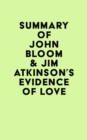Summary of John Bloom & Jim Atkinson's Evidence of Love - eBook
