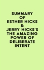 Summary of Esther Hicks & Jerry Hicks's The Amazing Power of Deliberate Intent - eBook