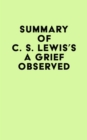Summary of C. S. Lewis's A Grief Observed - eBook