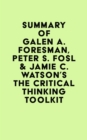 Summary of Galen A. Foresman, Peter S. Fosl & Jamie C. Watson's The Critical Thinking Toolkit - eBook