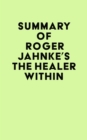 Summary of Roger Jahnke's The Healer Within - eBook
