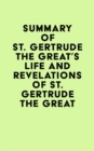 Summary of St. Gertrude the Great's Life and Revelations of St. Gertrude the Great - eBook