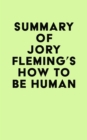 Summary of Jory Fleming's How to Be Human - eBook