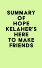 Summary of Hope Kelaher's Here to Make Friends - eBook