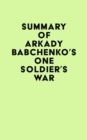Summary of Arkady Babchenko's One Soldier's War - eBook