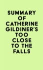 Summary of Catherine Gildiner's Too Close to the Falls - eBook