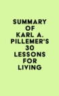 Summary of Karl A. Pillemer's 30 Lessons for Living - eBook