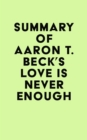 Summary of Aaron T. Beck's Love Is Never Enough - eBook